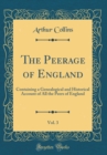 Image for The Peerage of England, Vol. 3: Containing a Genealogical and Historical Account of All the Peers of England (Classic Reprint)