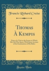 Image for Thomas A Kempis: Notes of a Visit to the Scenes in Which His Life Was Spent, With Some Account of the Examination of His Relics (Classic Reprint)