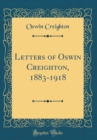 Image for Letters of Oswin Creighton, 1883-1918 (Classic Reprint)