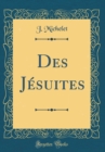 Image for Des Jesuites (Classic Reprint)