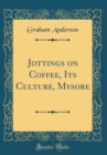 Image for Jottings on Coffee, Its Culture, Mysore (Classic Reprint)