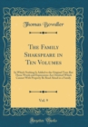 Image for The Family Shakspeare in Ten Volumes, Vol. 9: In Which Nothing Is Added to the Original Text; But Those Words and Expressions Are Omitted Which Cannot With Property Be Read Aloud in a Family (Classic 