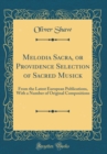 Image for Melodia Sacra, or Providence Selection of Sacred Musick: From the Latest European Publications, With a Number of Original Compositions (Classic Reprint)