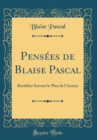 Image for Pensees de Blaise Pascal: Retablies Suivant le Plan de l&#39;Auteur (Classic Reprint)