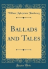 Image for Ballads and Tales (Classic Reprint)