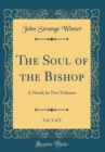 Image for The Soul of the Bishop, Vol. 1 of 2: A Novel; In Two Volumes (Classic Reprint)