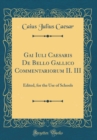Image for Gai Iuli Caesaris De Bello Gallico Commentariorum II. III: Edited, for the Use of Schools (Classic Reprint)