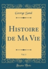Image for Histoire de Ma Vie, Vol. 1 (Classic Reprint)
