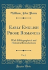 Image for Early English Prose Romances, Vol. 2: With Bibliographical and Historical Introductions (Classic Reprint)