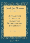 Image for A Syllabus of a Course on Elementary Bookmaking and Bookbinding (Classic Reprint)