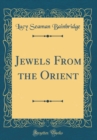 Image for Jewels From the Orient (Classic Reprint)