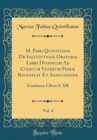 Image for M. Fabii Quintiliani De Institutione Oratoria Libri Duodecim Ad Codicum Veterum Fidem Recensuit Et Annotatione, Vol. 4: Continens Libros X-XII (Classic Reprint)