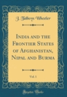 Image for India and the Frontier States of Afghanistan, Nipal and Burma, Vol. 1 (Classic Reprint)