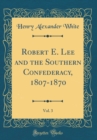 Image for Robert E. Lee and the Southern Confederacy, 1807-1870, Vol. 3 (Classic Reprint)