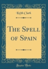 Image for The Spell of Spain (Classic Reprint)
