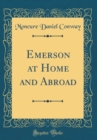 Image for Emerson at Home and Abroad (Classic Reprint)