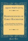 Image for Reminiscences of Early Rochester: A Paper Read Before the Rochester Historical Society, December 27, 1915 (Classic Reprint)