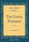 Image for The Steel Hammer: A Novel (Classic Reprint)