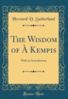 Image for The Wisdom of A Kempis: With an Introduction (Classic Reprint)