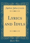 Image for Lyrics and Idyls (Classic Reprint)