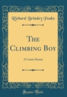 Image for The Climbing Boy: A Comic Drama (Classic Reprint)