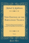 Image for New Edition of the Babylonian Talmud, Vol. 6: Original Text, Edited, Corrected, Formulated, and Translated Into English; Section Jurisprudence (Damages), Tract Baba Bathra, (Last Gate, Part II); XIV (