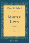 Image for Myrtle Lawn: A Novel (Classic Reprint)