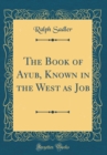 Image for The Book of Ayub, Known in the West as Job (Classic Reprint)
