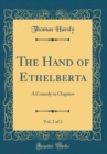 Image for The Hand of Ethelberta, Vol. 2 of 2: A Comedy in Chapters (Classic Reprint)
