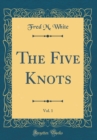 Image for The Five Knots, Vol. 1 (Classic Reprint)