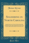 Image for Soldiering in North Carolina: Being the Experiences of a &#39;Typo&#39; in the Pines, Swamps, Fields, Sandy Roads, Towns, Cities, and Among the Fleas, Wood-Ticks, &#39;Gray-Backs,&#39; Mosquitoes, Blue-Tail Flies, Mo