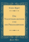 Image for Die Nachtmahlskinder und die Predigerwiehe (Classic Reprint)