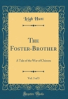 Image for The Foster-Brother, Vol. 3 of 3: A Tale of the War of Chiozza (Classic Reprint)