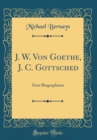 Image for J. W. Von Goethe, J. C. Gottsched: Zwei Biographieen (Classic Reprint)