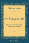 Image for In Memoriam: Hamilton Rowan Gamble, Governor of Missouri (Classic Reprint)