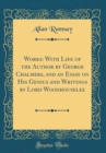 Image for Works: With Life of the Author by George Chalmers, and an Essay on His Genius and Writings by Lord Woodhouselee (Classic Reprint)