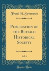 Image for Publication of the Buffalo Historical Society, Vol. 6 (Classic Reprint)