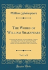 Image for The Works of William Shakspeare, Vol. 2 of 2: Comprising His Dramatic and Poetical Works, Complete; Accurately Printed From the Text of the Corrected Copy Left by the Late George Stevens, Esq. With a 