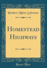 Image for Homestead Highways (Classic Reprint)