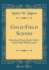 Image for Gold-Field Scenes: Selections From Quien Sabe&#39;s Gold-Field Manuscripts (Classic Reprint)