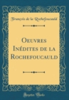 Image for Oeuvres Inedites de la Rochefoucauld (Classic Reprint)