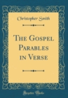 Image for The Gospel Parables in Verse (Classic Reprint)