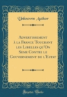 Image for Advertissement a la France Touchant les Libelles qu&#39;On Seme Contre le Gouvernement de l&#39;Estat (Classic Reprint)