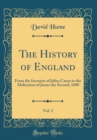 Image for The History of England, Vol. 2: From the Invasion of Julius Cæsar to the Abdication of James the Second, 1688 (Classic Reprint)