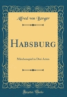 Image for Habsburg: Marchenspiel in Drei Acten (Classic Reprint)
