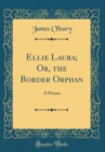 Image for Ellie Laura; Or, the Border Orphan: A Drama (Classic Reprint)