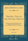 Image for The Spy, a Tale of the Neutral Ground, Vol. 1 of 3: Referring to Some Particular Occurrences During the American War; Also Pourtraying American Scenery and Manners (Classic Reprint)