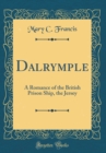 Image for Dalrymple: A Romance of the British Prison Ship, the Jersey (Classic Reprint)
