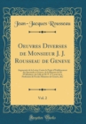 Image for Oeuvres Diverses de Monsieur J. J. Rousseau de Geneve, Vol. 2: Augmentee de la Lettre Contre le Projet dEtablissement des Spectacles a Geneve, de la Reponse de M. DAlembert, de Celle de M. P. A. Laval