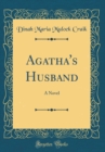 Image for Agatha&#39;s Husband: A Novel (Classic Reprint)